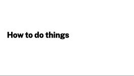 How to do things
