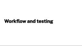 Workflow and testing
